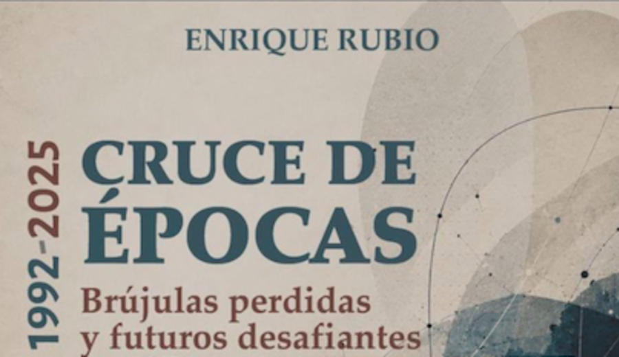 imagen de “1992-2025 Cruce de Épocas. Brújulas perdidas y futuros desafiantes”, de Enrique Rubio se presenta el 4 de agosto